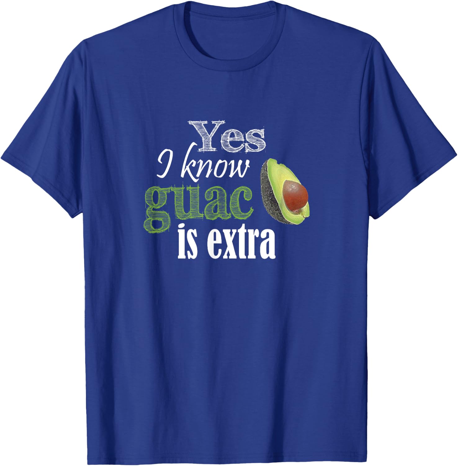 Yes I Know Guac Is Extra Funny T-Shirt - T-Shirt | Royal