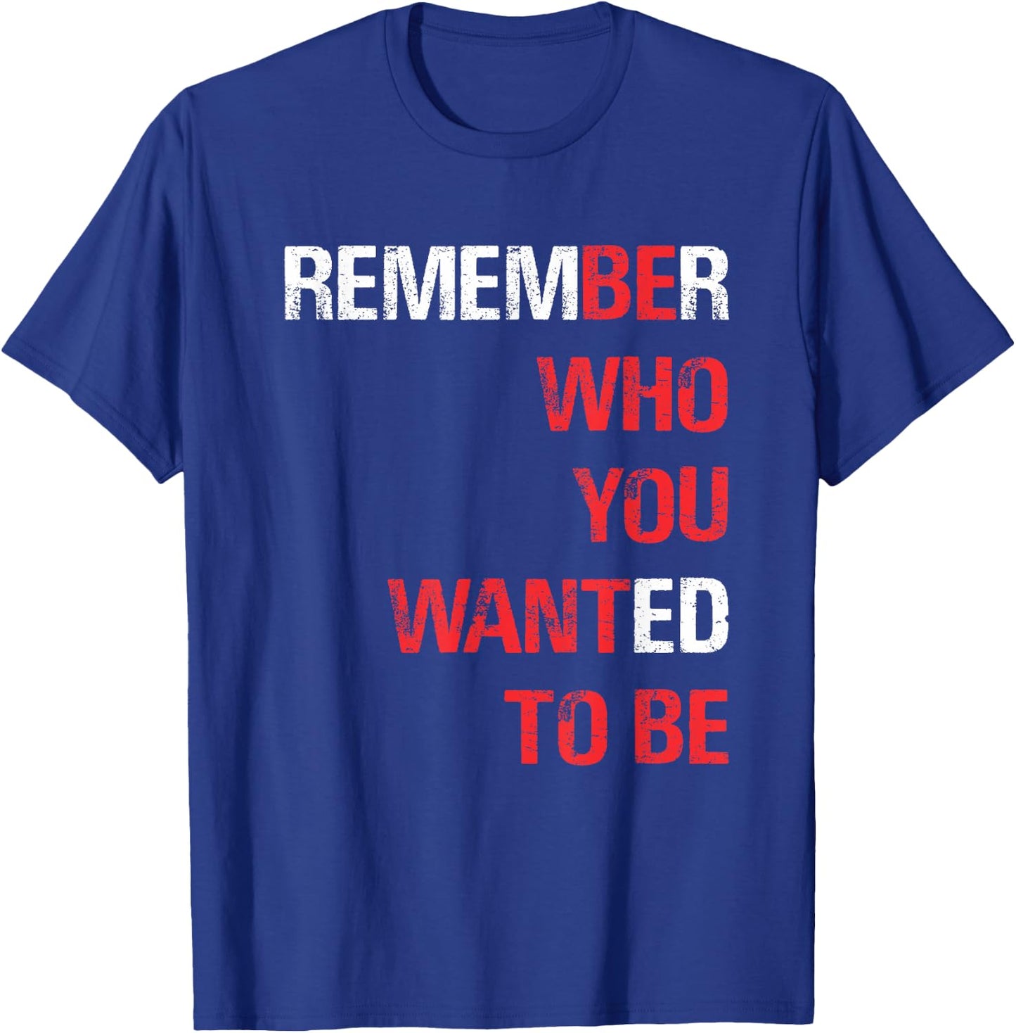 Remember Who You Wanted to Be T-Shirt - T-Shirt | Royal