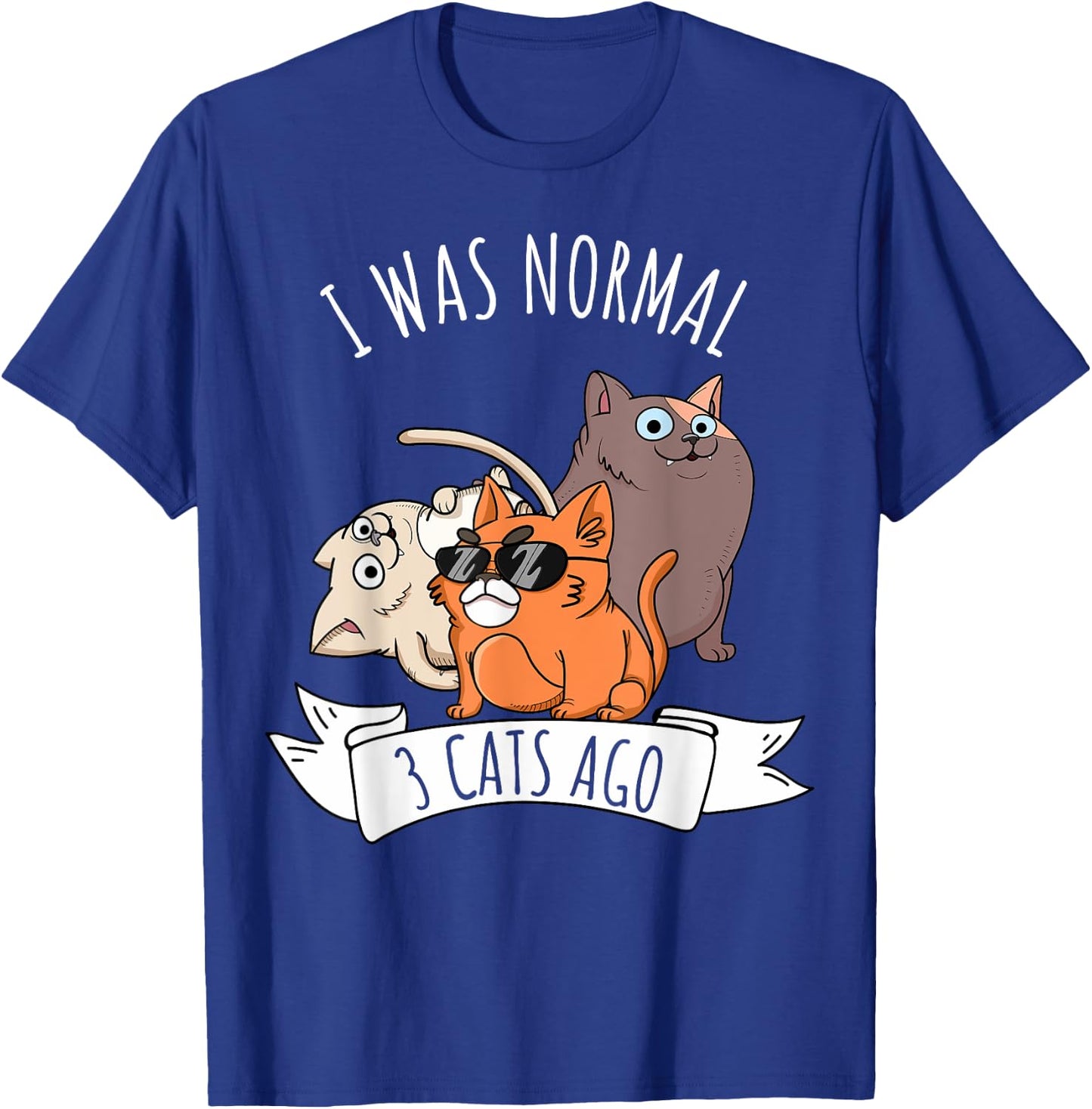 I Was Normal 3 Cats Ago Cat Mom Dad Crazy Cat Lady T-Shirt - T-Shirt | Royal