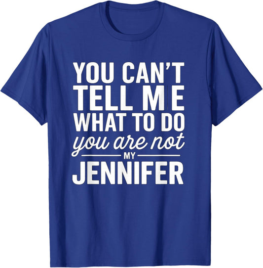 You Can't Tell Me What to Do You are Not My Jennifer T-Shirt - T-Shirt | Royal