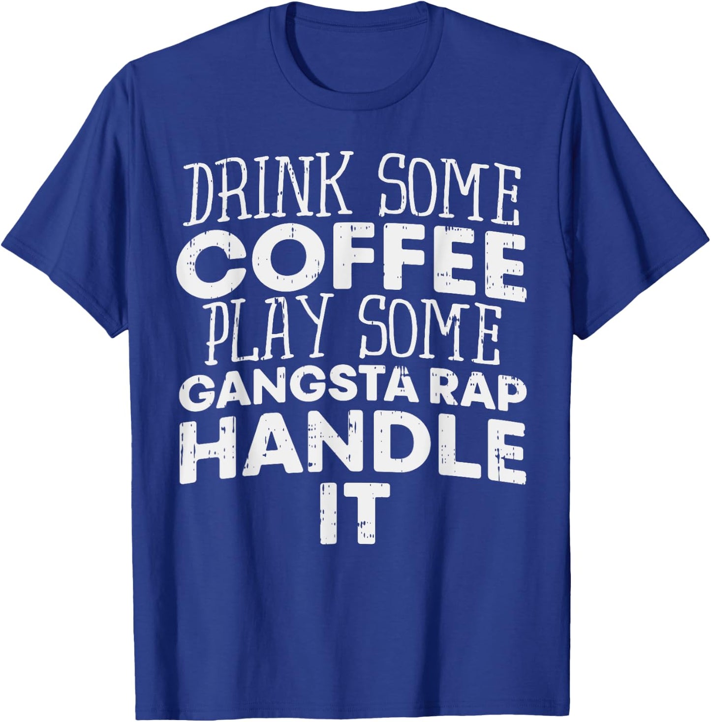 Drink Some Coffee Put On Some Gangster Rap Funny Slogan T-Shirt - T-Shirt | Royal