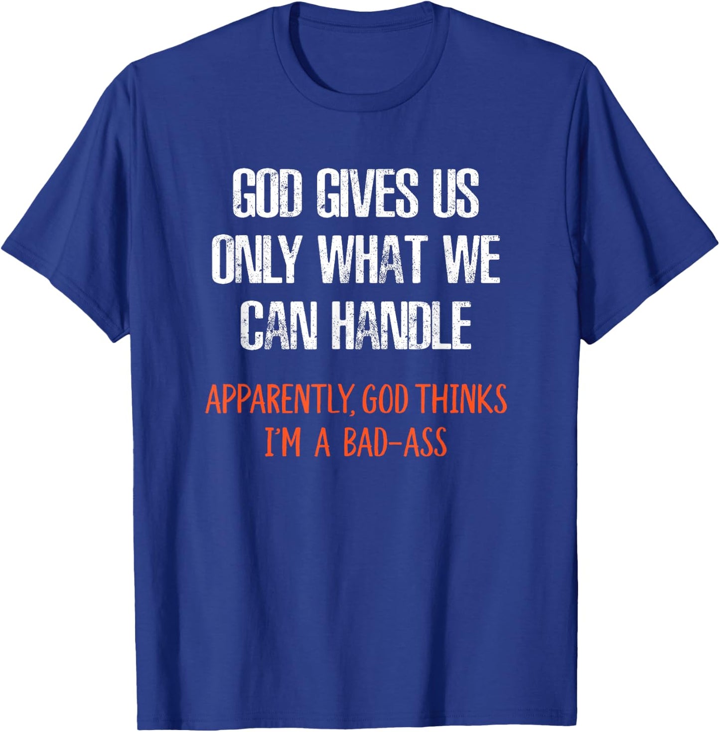 God Thinks I'm a Bad-Ass Funny T-Shirt - T-Shirt | Royal