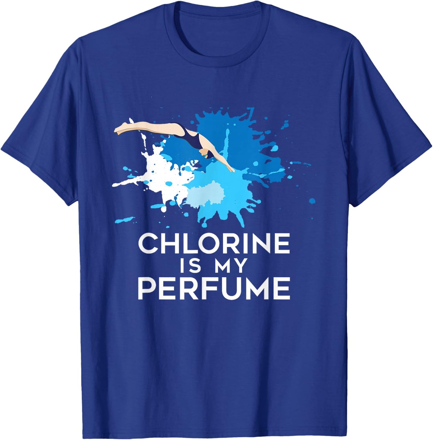 Chlorine Is My Perfume - Swimming & Swimmer T-Shirt - T-Shirt | Royal