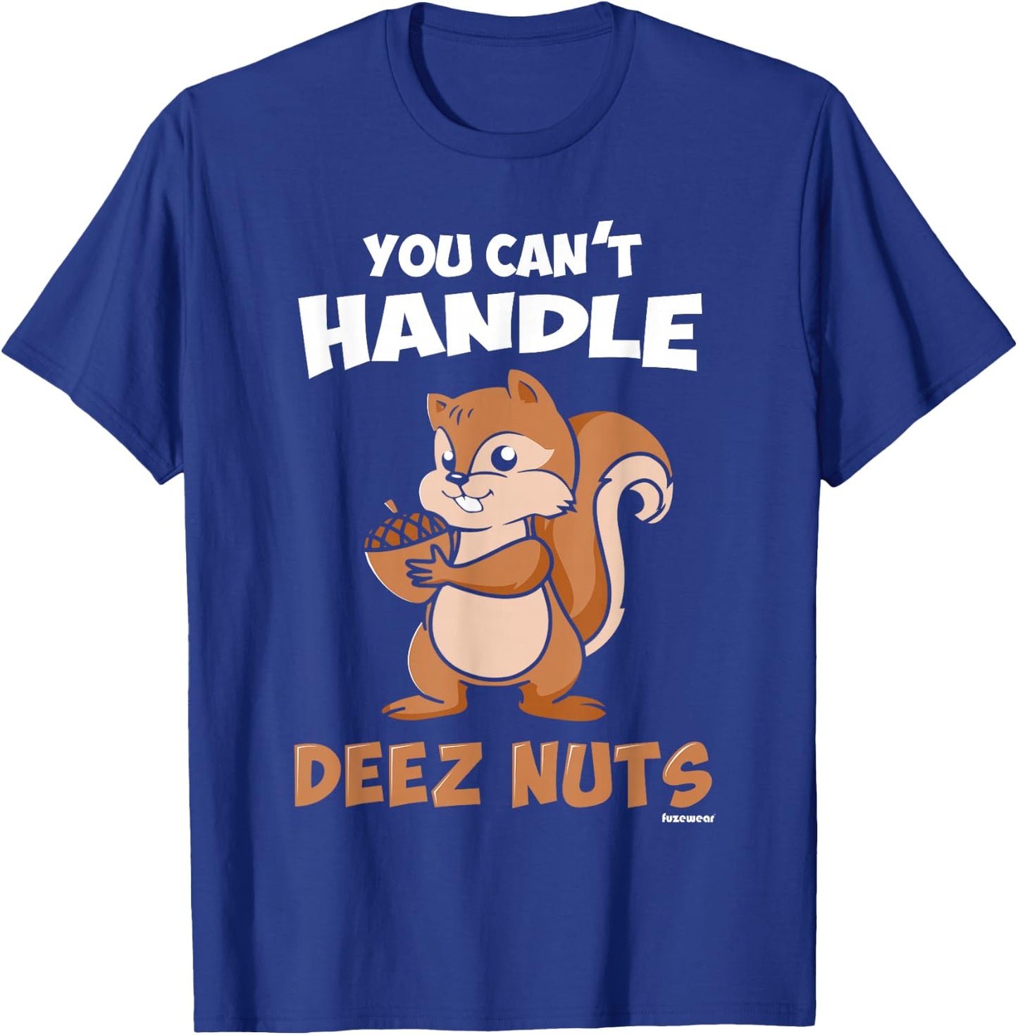 You Can't Handle Deez Nuts T-Shirt - T-Shirt | Royal