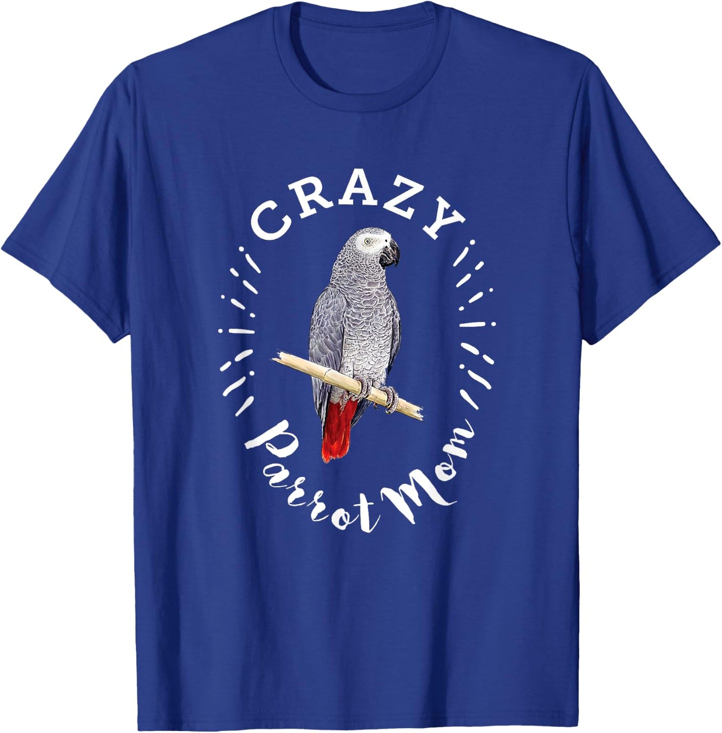 Crazy Parrot Mom Funny African Gray Parrot T-Shirt - T-Shirt | Royal