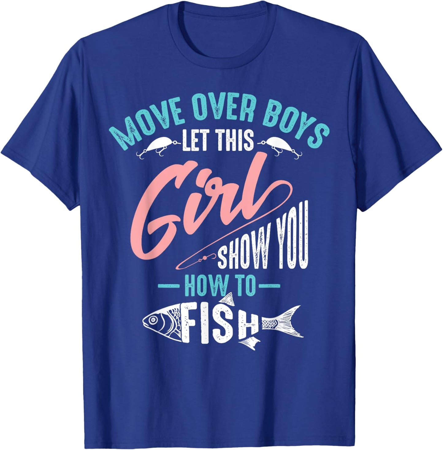 Move Over Boys Let This Girl Show You How to Fish Shirt Gift T-Shirt - T-Shirt | Royal
