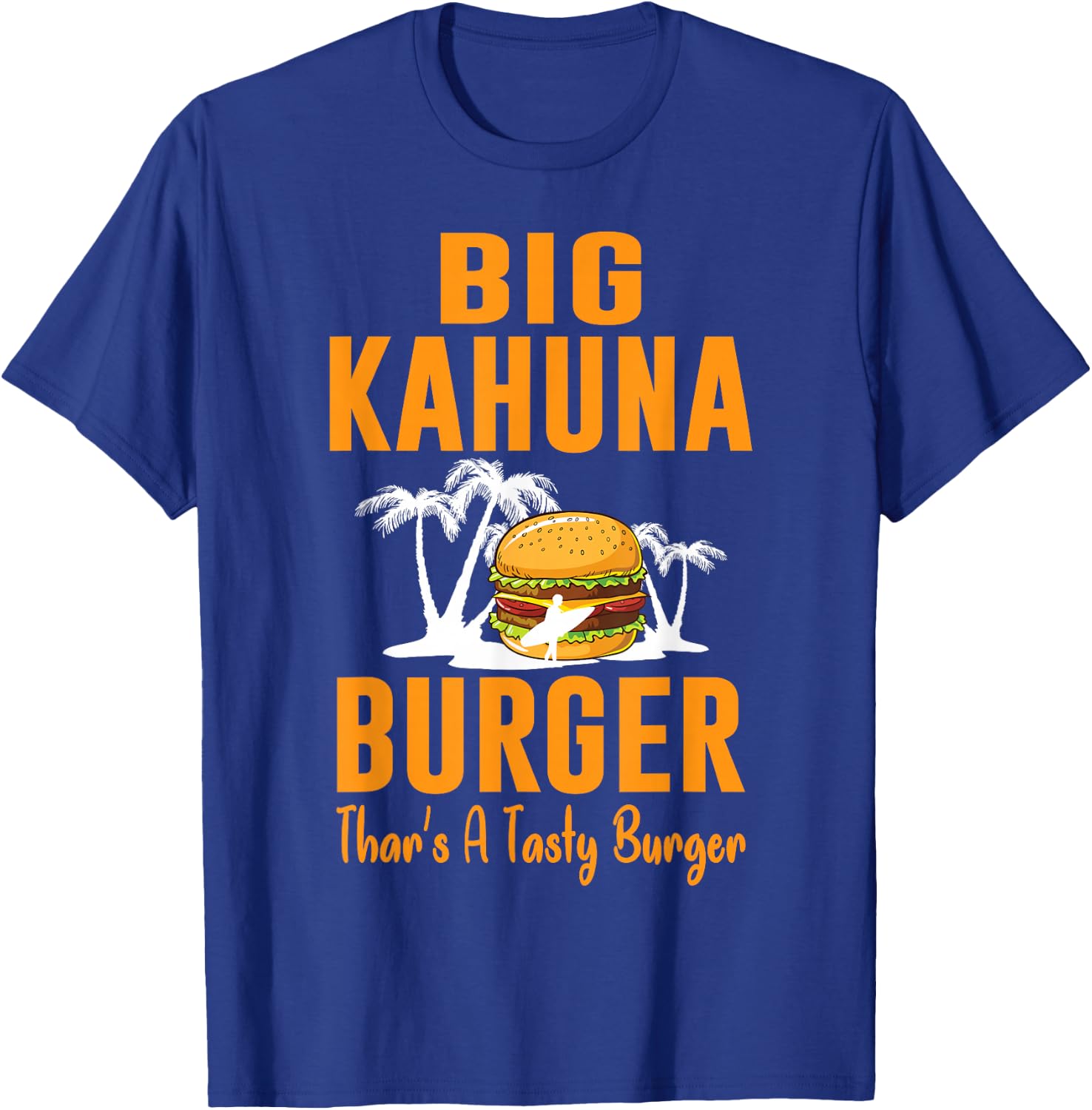 Cool Food - Big Kahuna Burger That's A Tasty Burger T-Shirt - T-Shirt | Royal