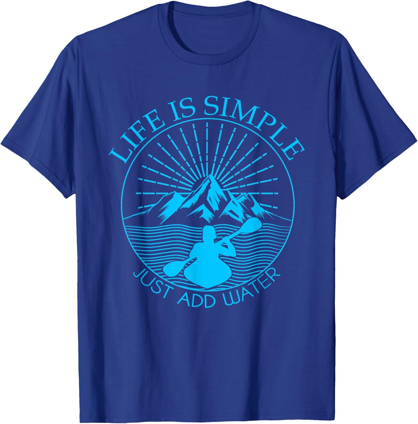 Kayaking Gift Life Is Simple Add Water Kayak T-Shirt - T-Shirt | Royal