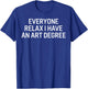 Everyone Relax I Have an Art Degree Funny Artist Saying T-Shirt - T-Shirt | Royal