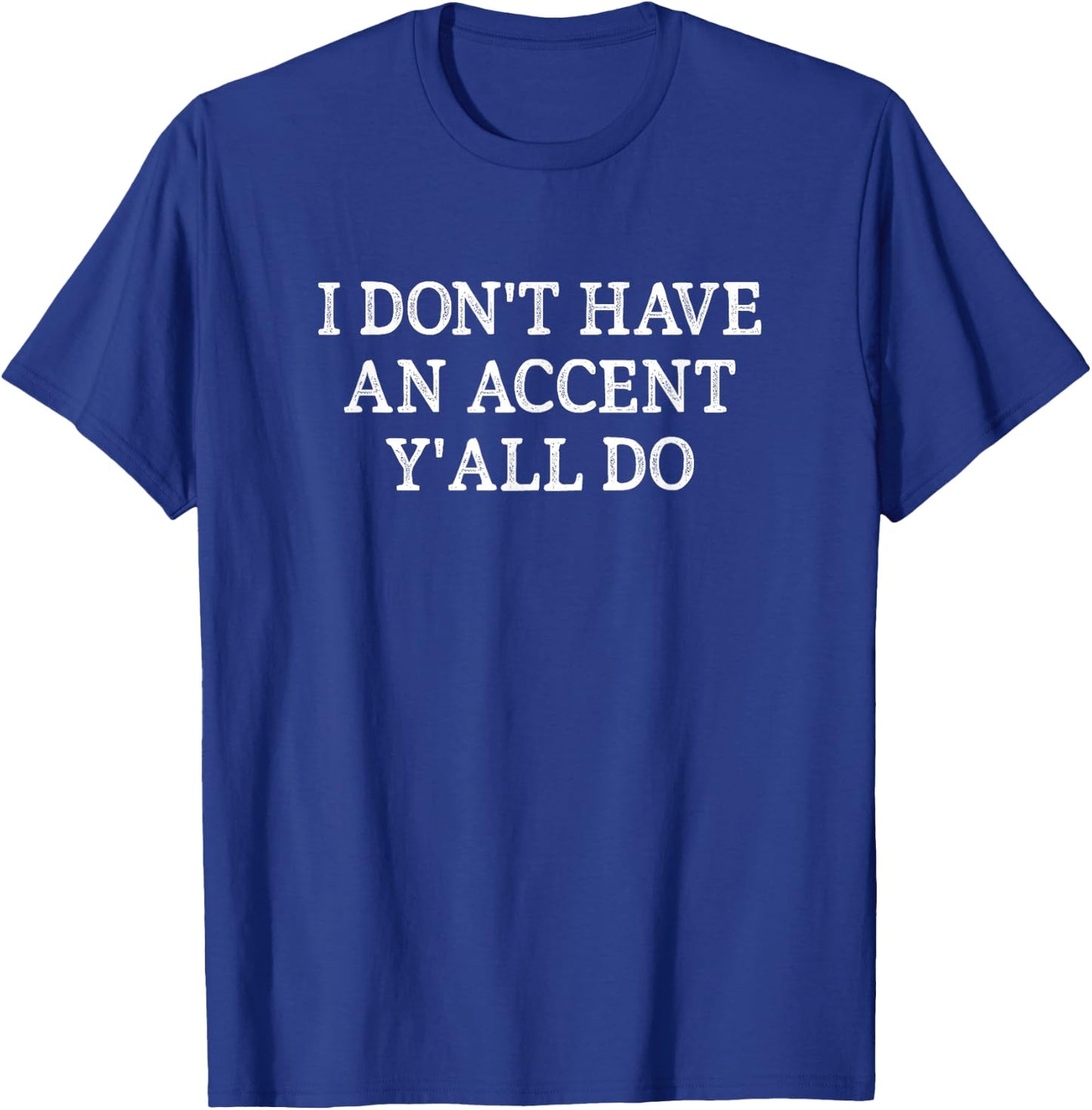 I Don't Have An Accent - Y'all Do - Vintage Style T-Shirt - T-Shirt | Royal