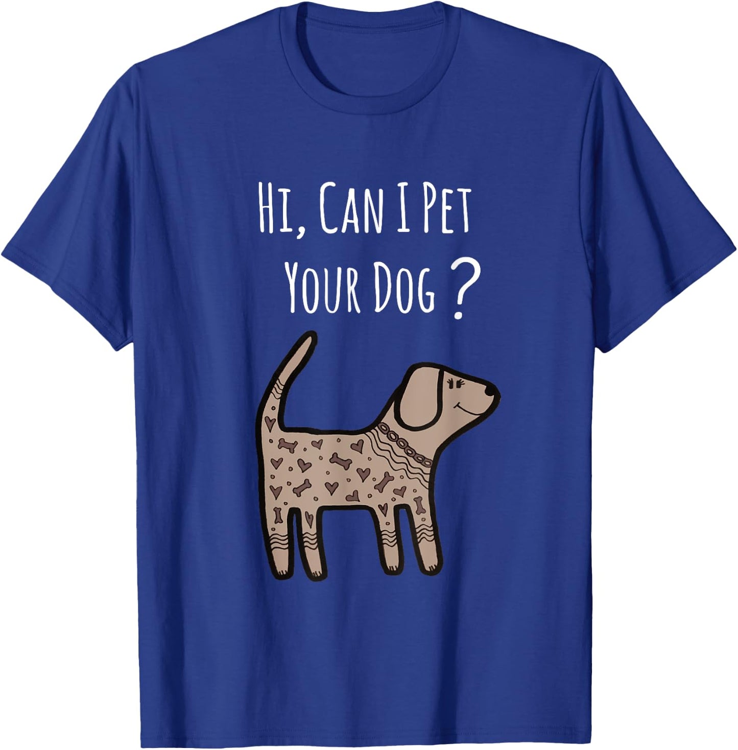 Can I Pet Your Dog Shirt - Funny Dog Quote Shirt - Dog Shirt T-Shirt - T-Shirt | Royal