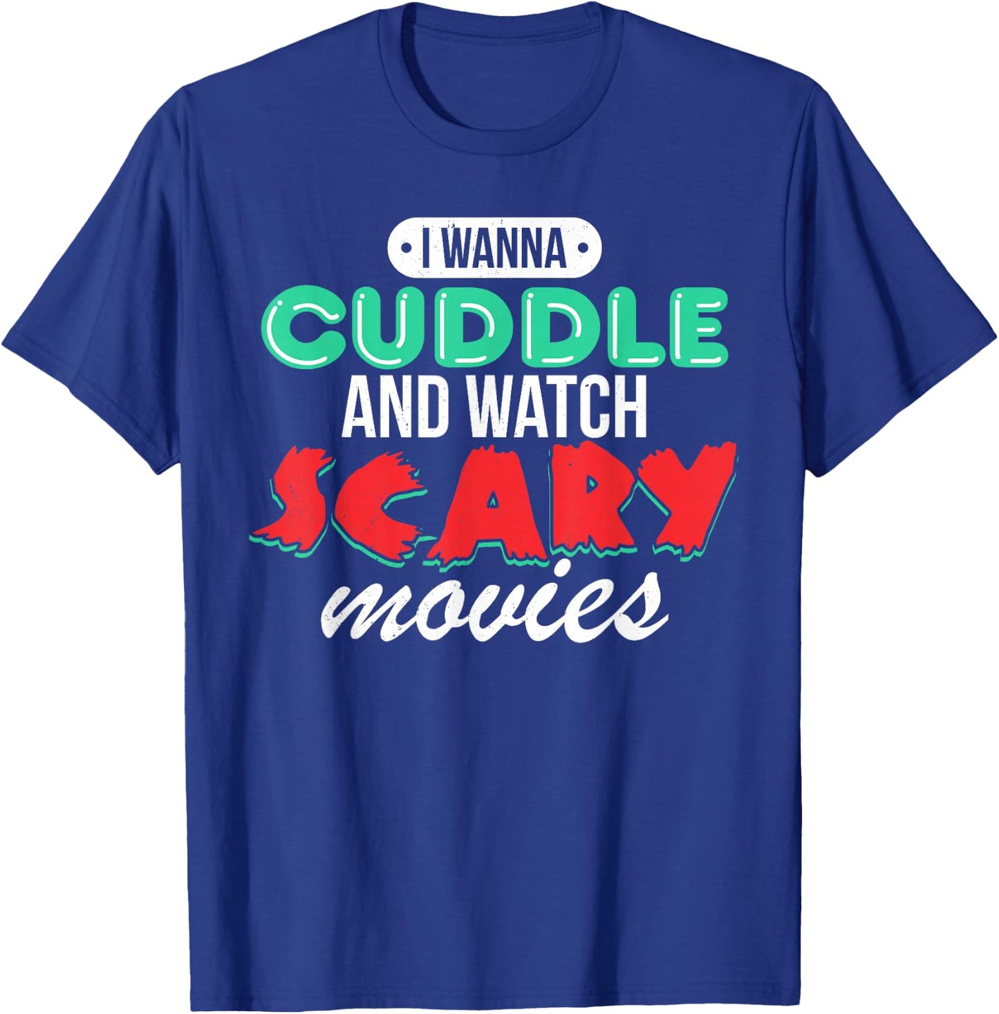 I Wanna Cuddle and Watch Scary Movies Love Horror T-Shirt - T-Shirt | Royal