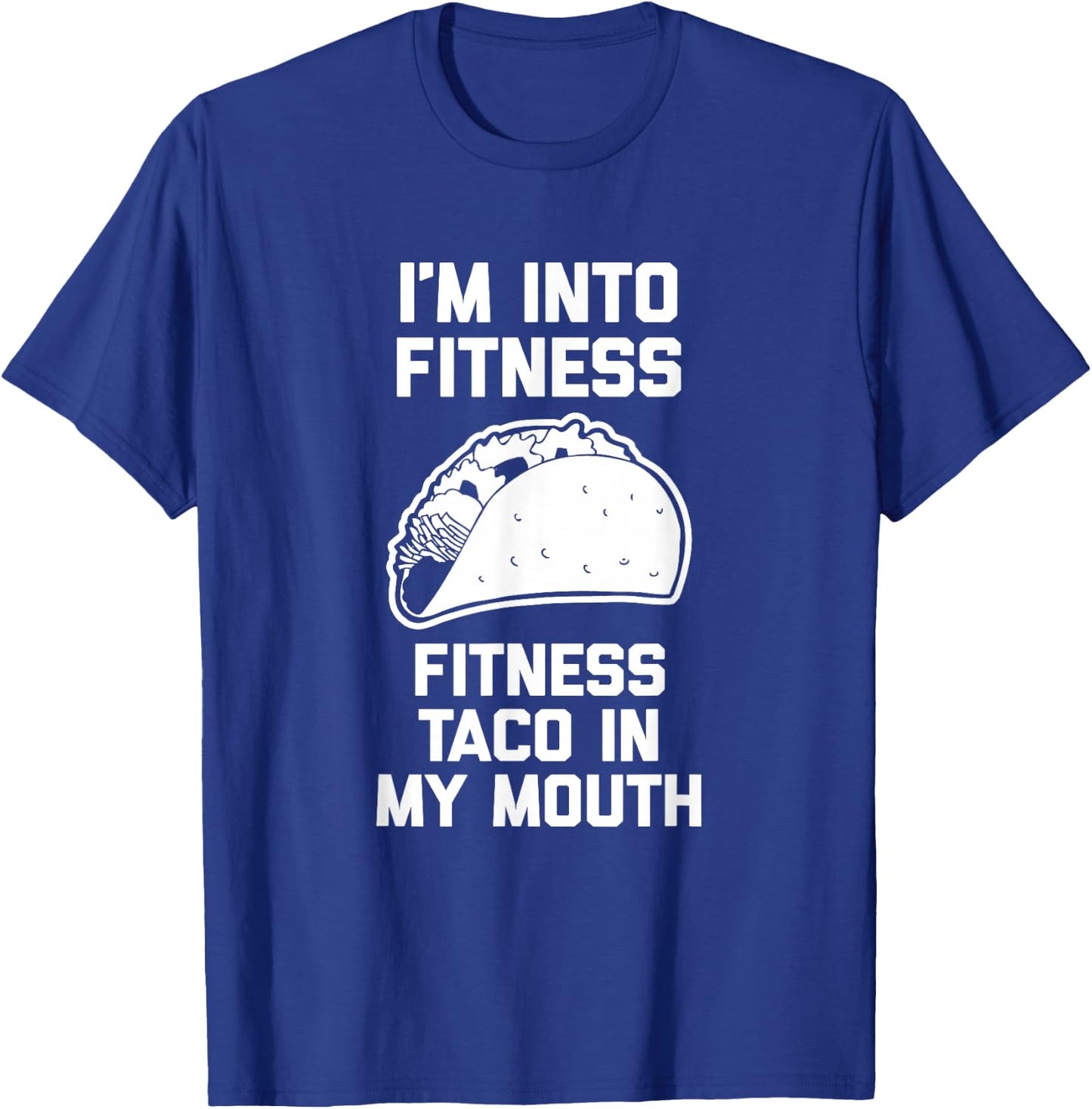 I'm Into Fitness (Fitness Taco In My Mouth) - Funny Tacos T-Shirt - T-Shirt | Royal