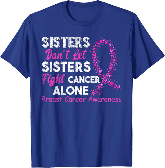 Sisters Don't Let Sisters Fight Breast Cancer Alone T-Shirt - T-Shirt | Royal