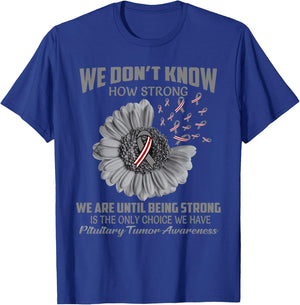 We don't know how strong Pituitary Tumor T-Shirt - T-Shirt | Royal