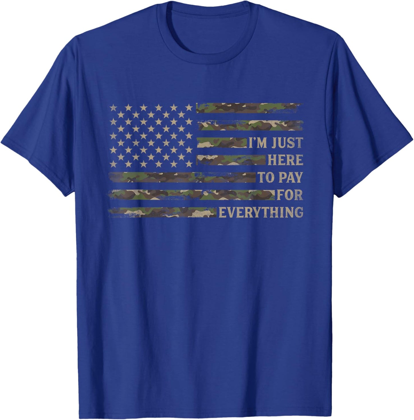Im Just Here to Pay for Everything Fathers Day Camo Dad Papa T-Shirt - T-Shirt | Royal