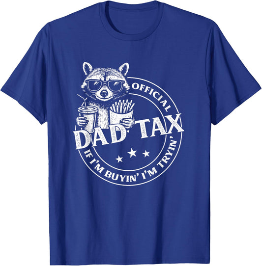 Dad Tax If I'm Buyin' I'm Tryin' Funny Fathers Day Raccoon T-Shirt - T-Shirt | Royal