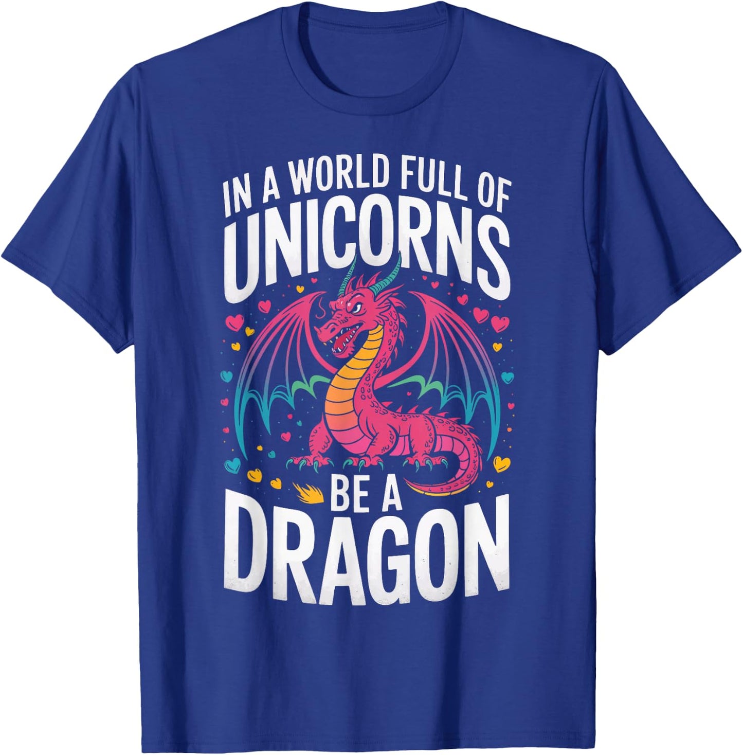 In A World Full Of Unicorns Be A Dragon T-Shirt - T-Shirt | Royal