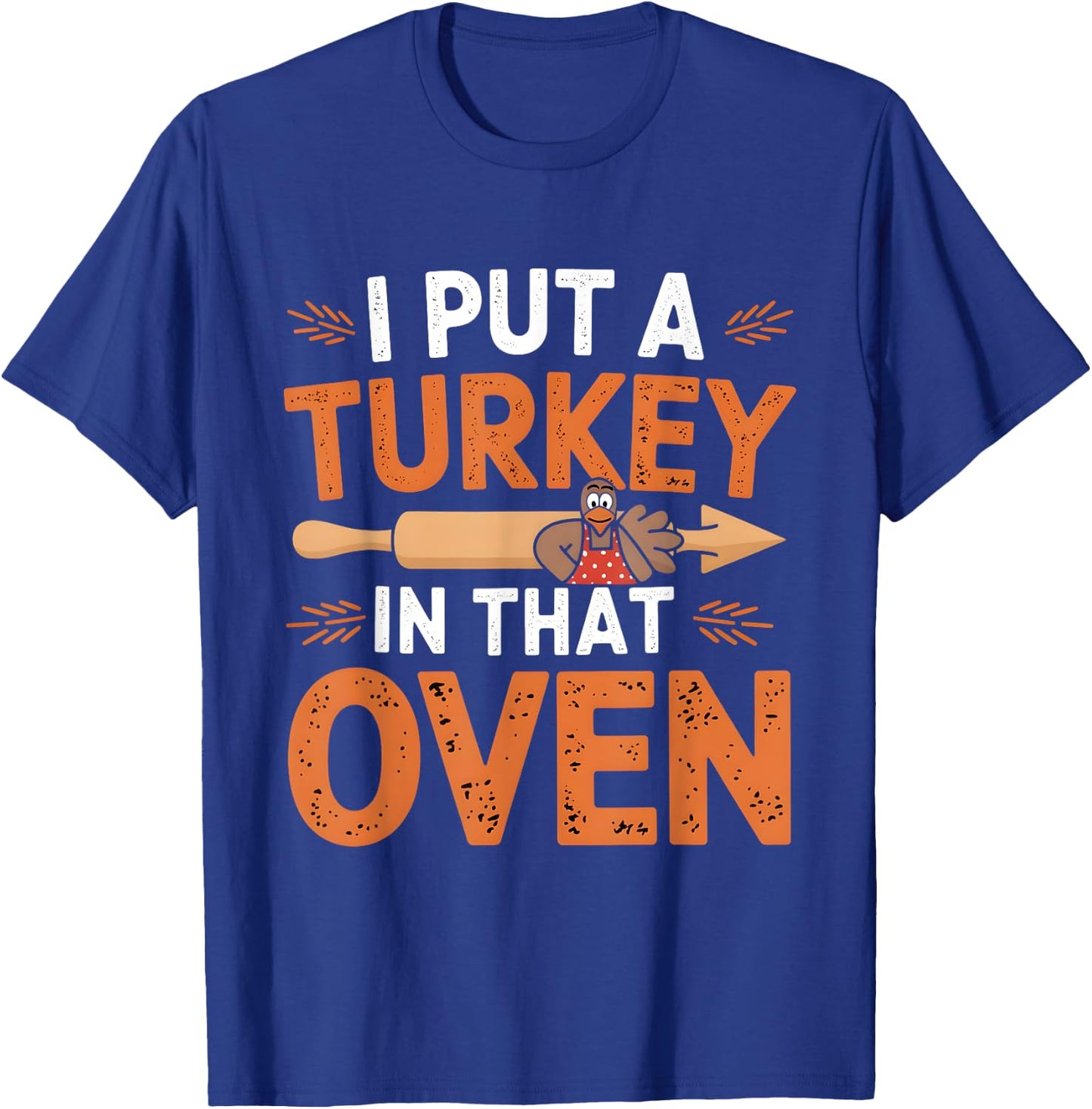 I Put Turkey In That Oven Funny Couples Thanksgiving T-Shirt - T-Shirt | Royal