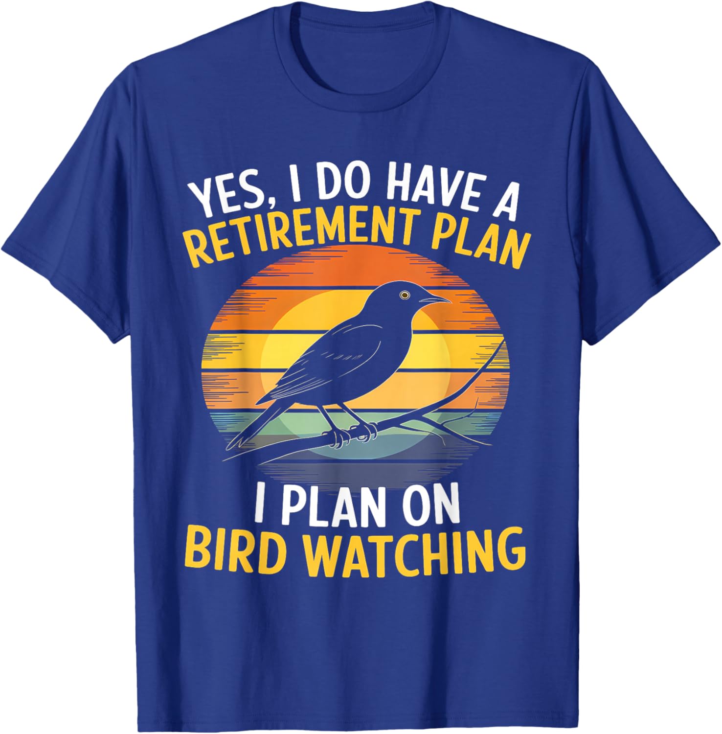 Yes I Do Have A Retirement Plan I Plan On BirdWatching Lover T-Shirt - T-Shirt | Royal