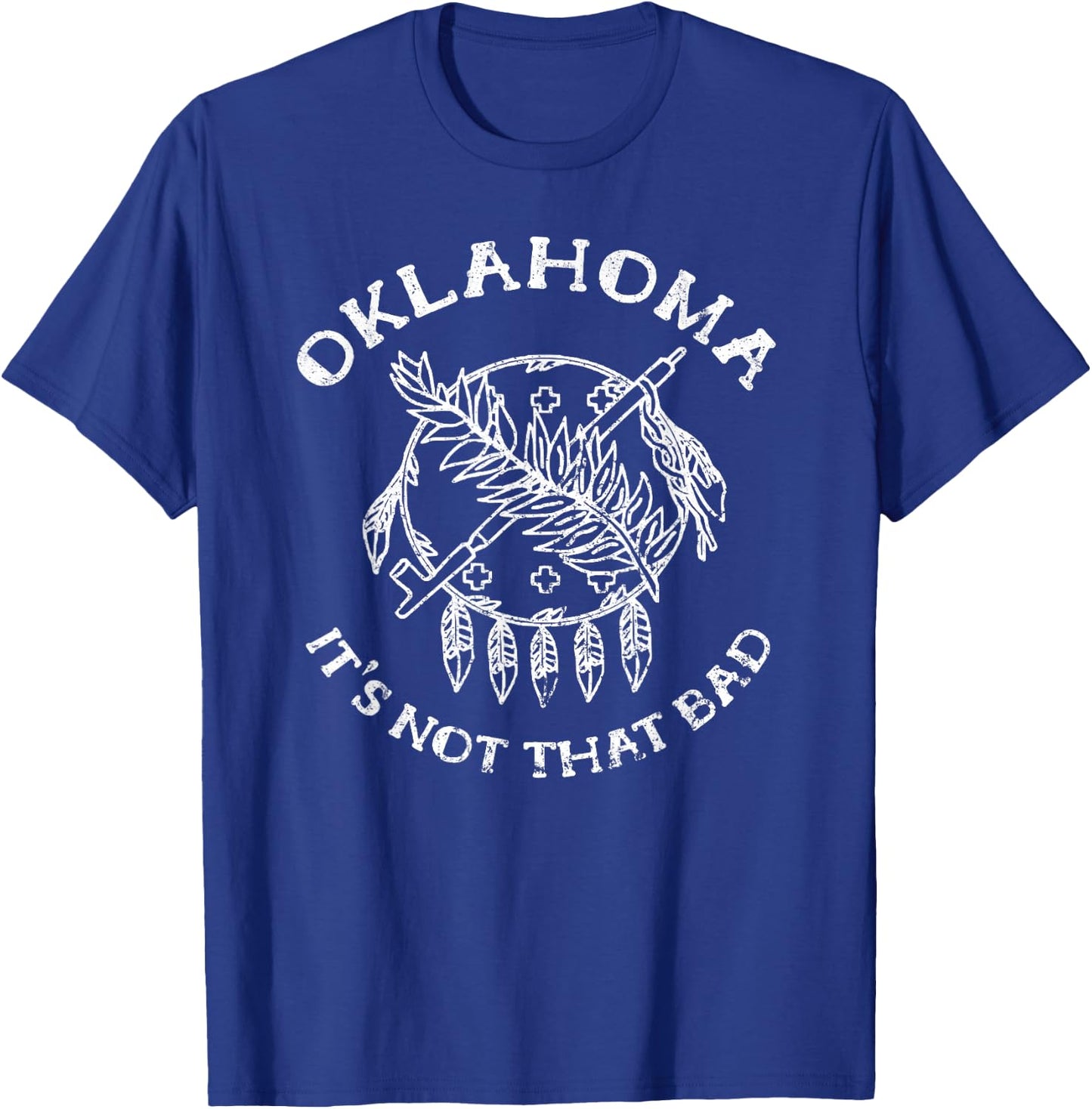 Oklahoma Its Not That Bad Funny State T-Shirt - T-Shirt | Royal