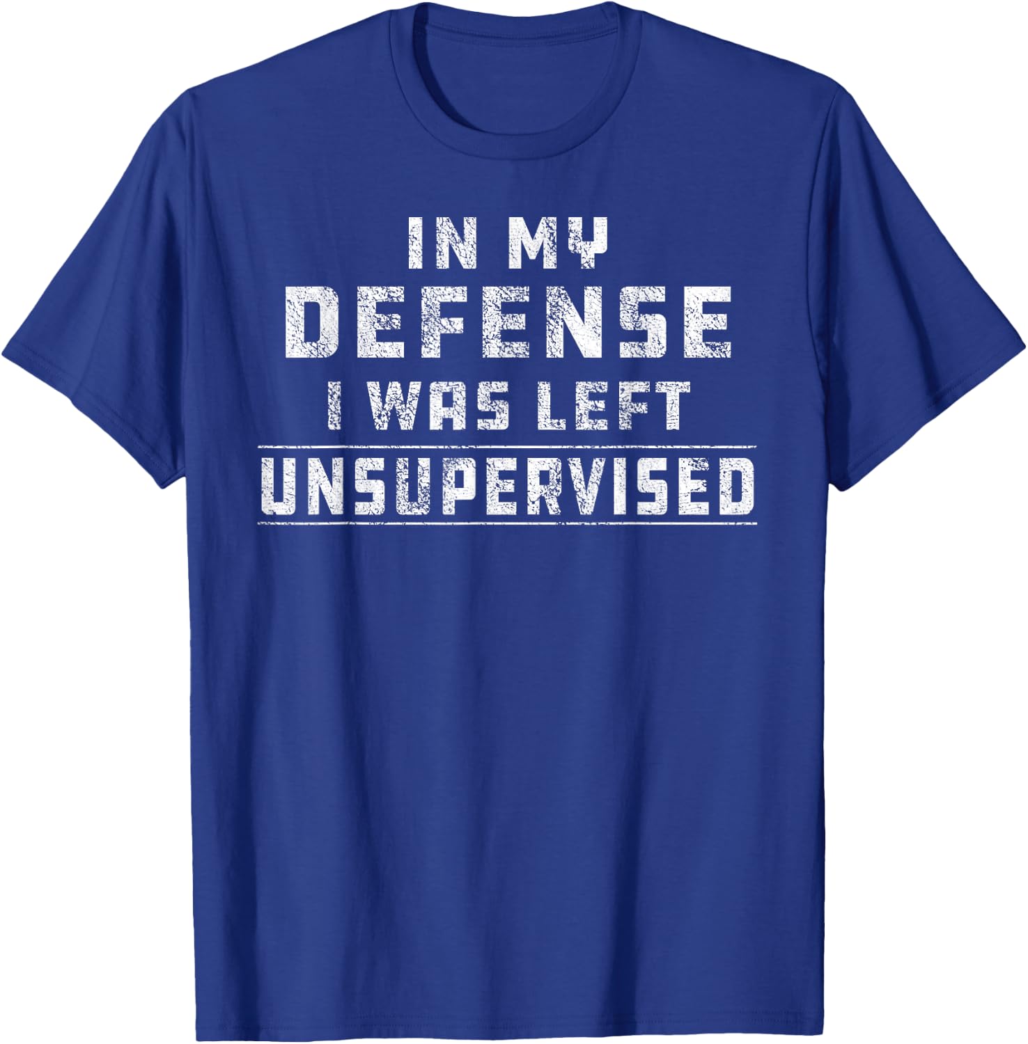 Funny In My Defense I Was Left Unsupervised Redneck T-Shirt - T-Shirt | Royal