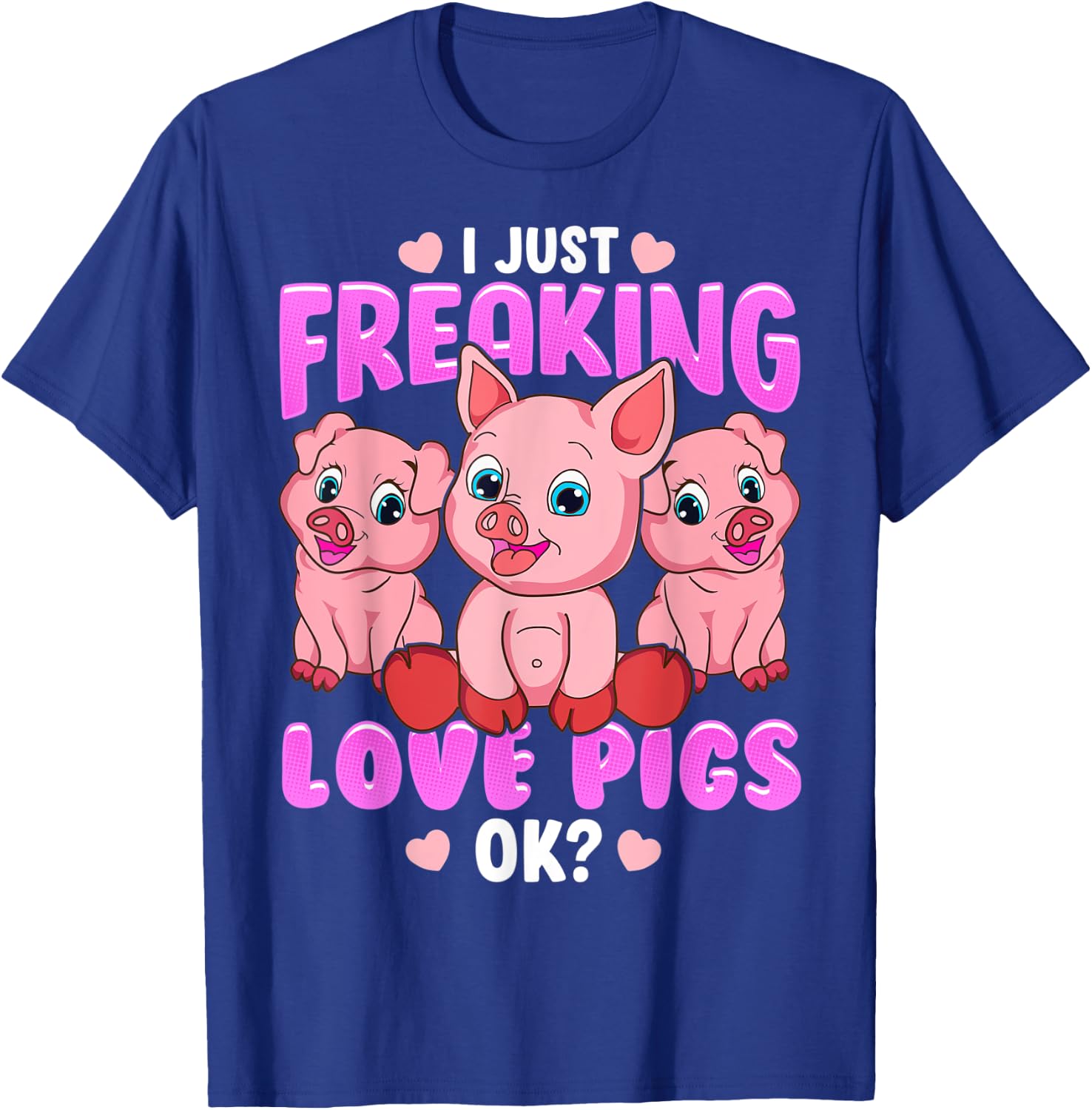 I Just Freaking Love Pigs Ok Oink Piglets Farmer T-Shirt - T-Shirt | Royal