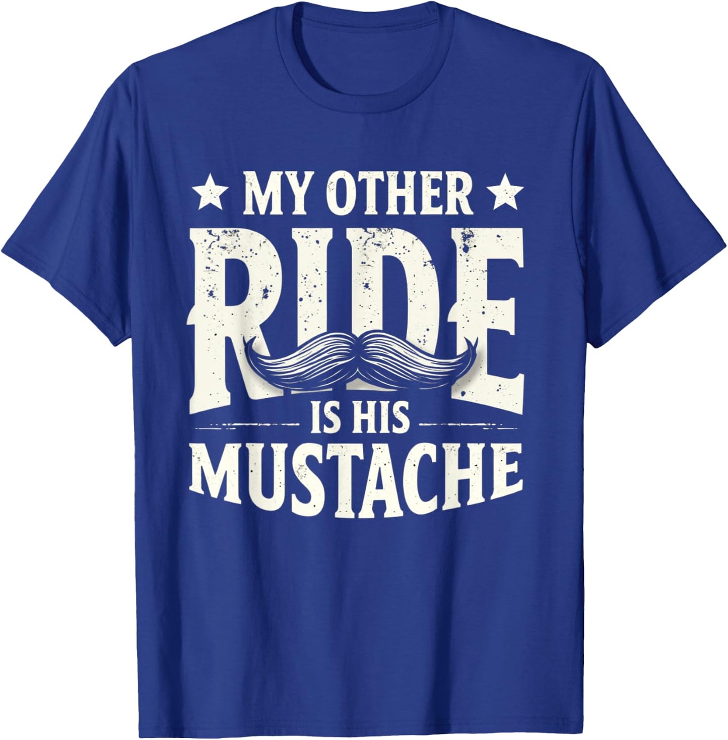 My Other Ride Is His Mustache Funny Biker and Mustache Lover T-Shirt - T-Shirt | Royal