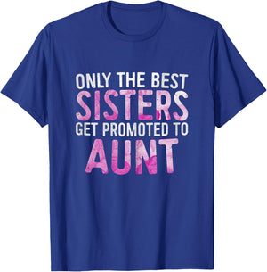 Only the Best Sisters Get Promoted to Aunt Shirt Mothers Day T-Shirt - T-Shirt | Royal