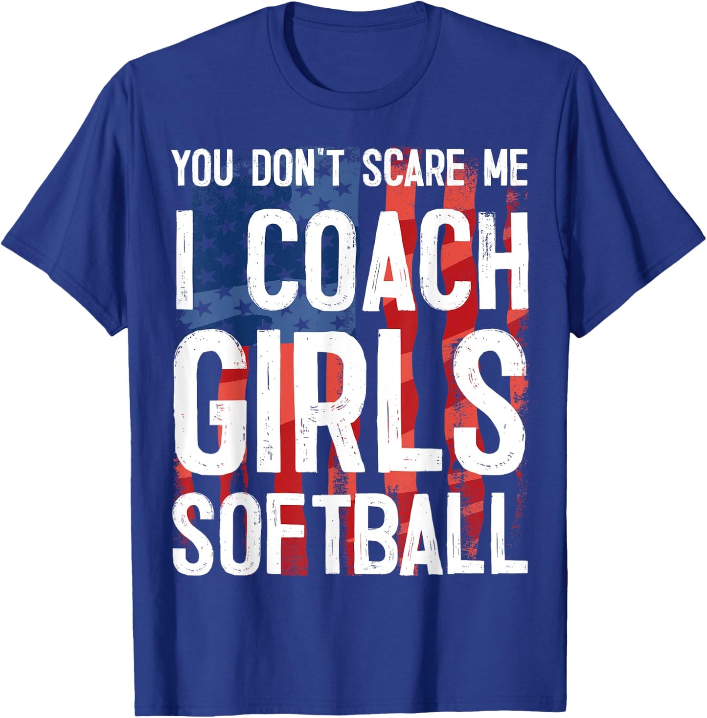 You Don't Scare Me I Coach Girls Softball Shirt Great Gift T-Shirt - T-Shirt | Royal