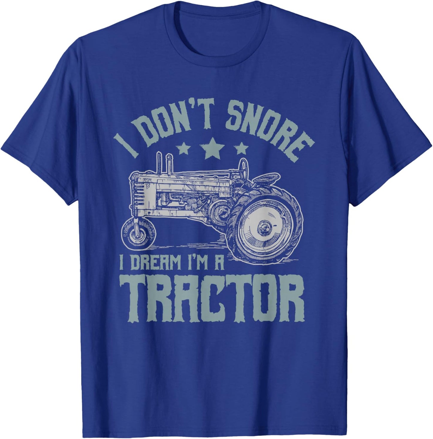 I Don't Snore I Dream I'm a Tractor T-Shirt - T-Shirt | Royal