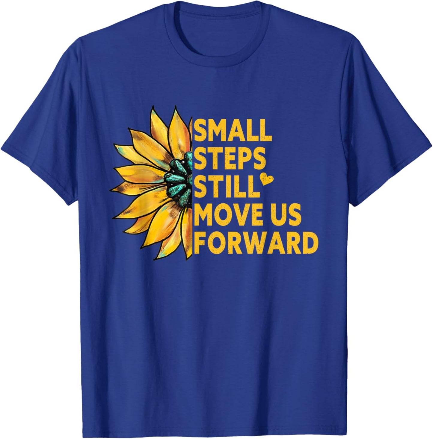 Small Steps Still Move Us Forward Sunflower Motivational T-Shirt - T-Shirt | Royal