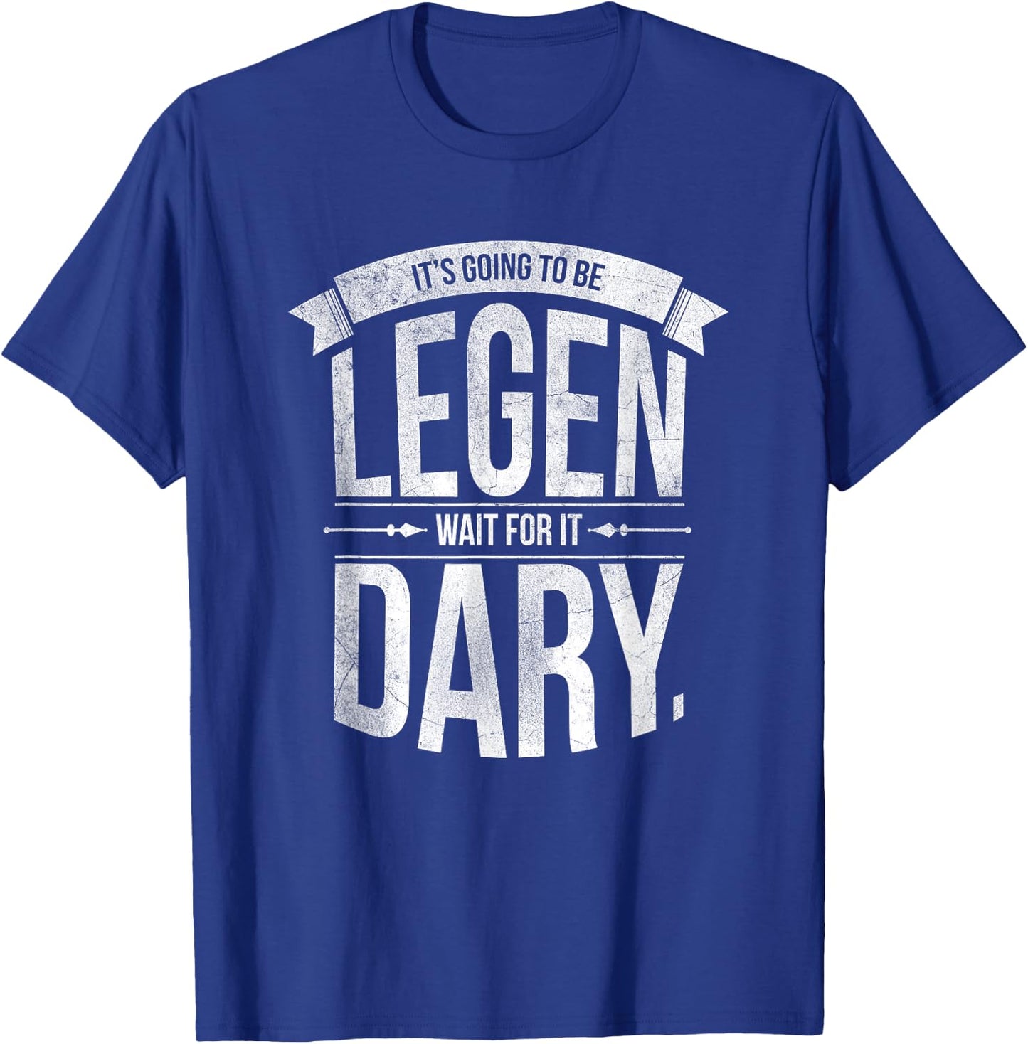 It's Going to Be Legen Wait for It Dary T-Shirt - T-Shirt | Royal
