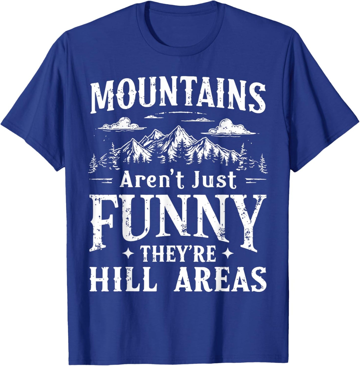 Mountains Aren't Just Funny They're Hill Areas Adventure T-Shirt - T-Shirt | Royal