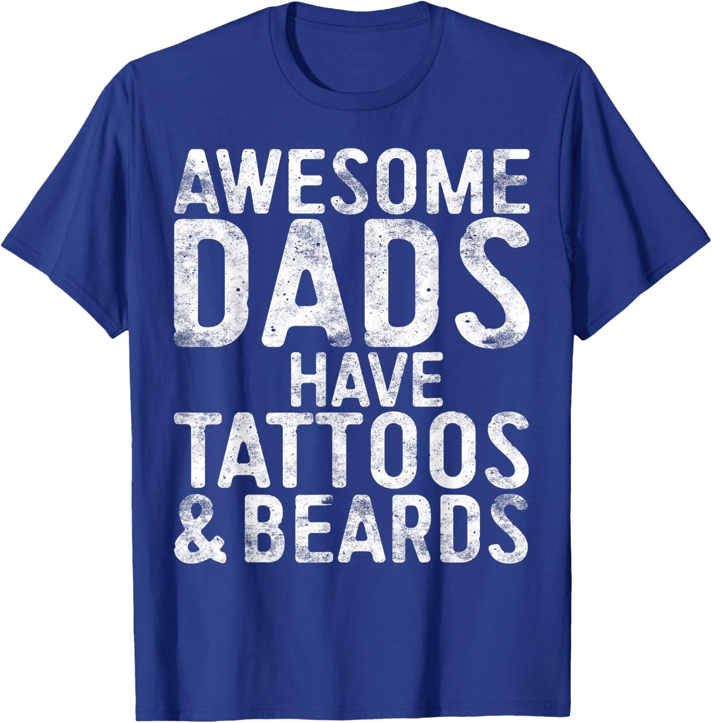 Awesome Dads Have Tattoos And Beards Shirt Men Fathers Day T-Shirt - T-Shirt | Royal