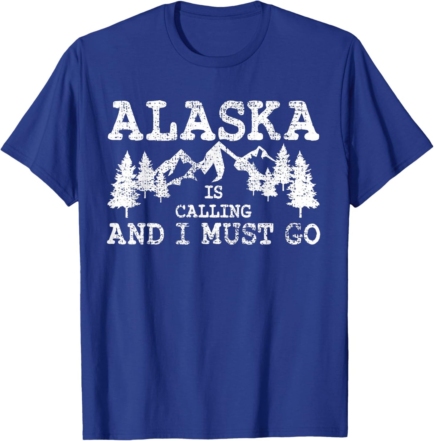 Alaska Is Calling And I Must Go T-Shirt - T-Shirt | Royal