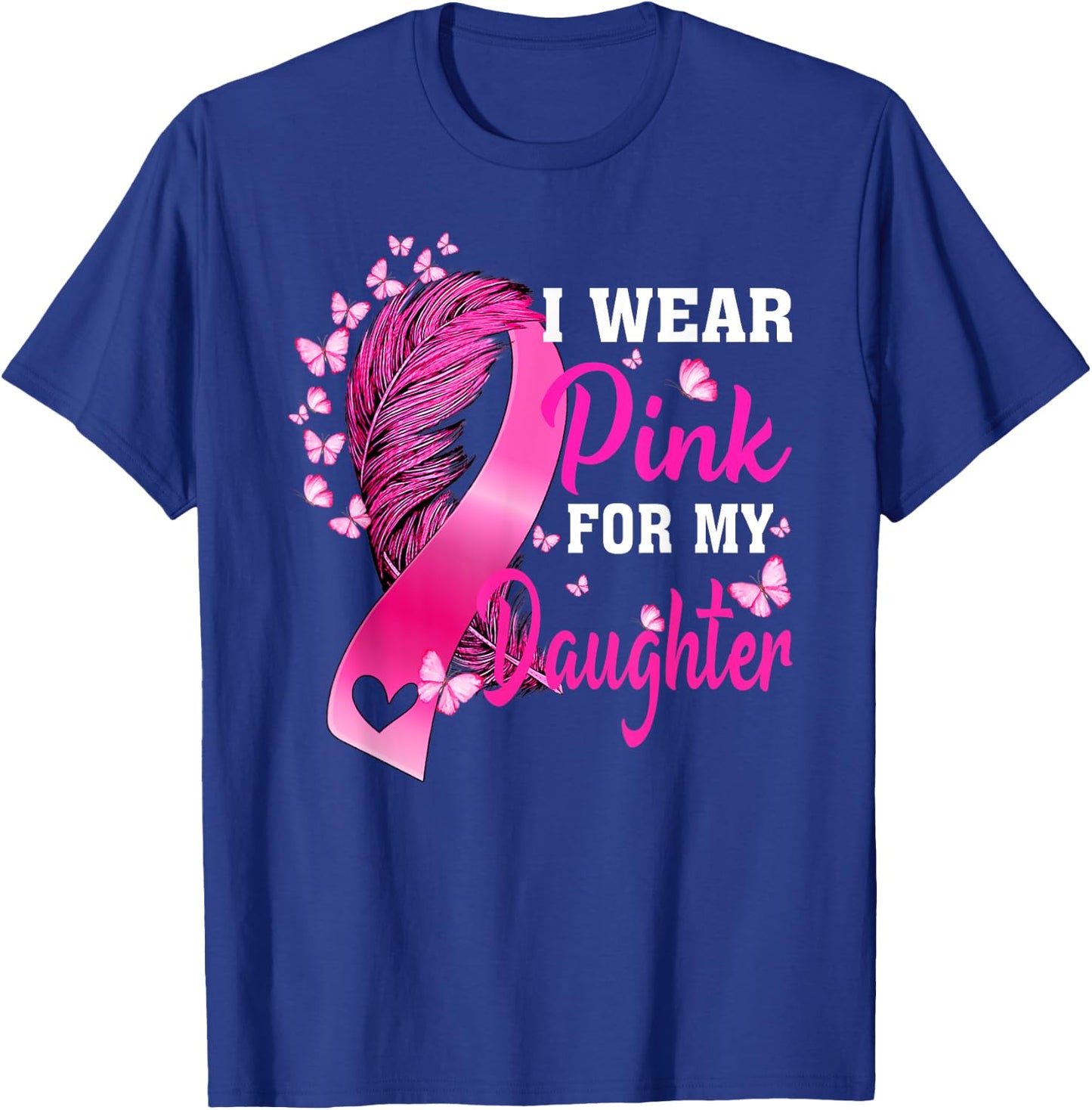 I Wear Pink For My Daughter Breast Cancer Awareness T-Shirt - T-Shirt | Royal