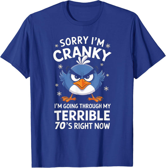 Sorry I'm Cranky I'm Going Through My Terrible 70's Now T-Shirt - T-Shirt | Royal