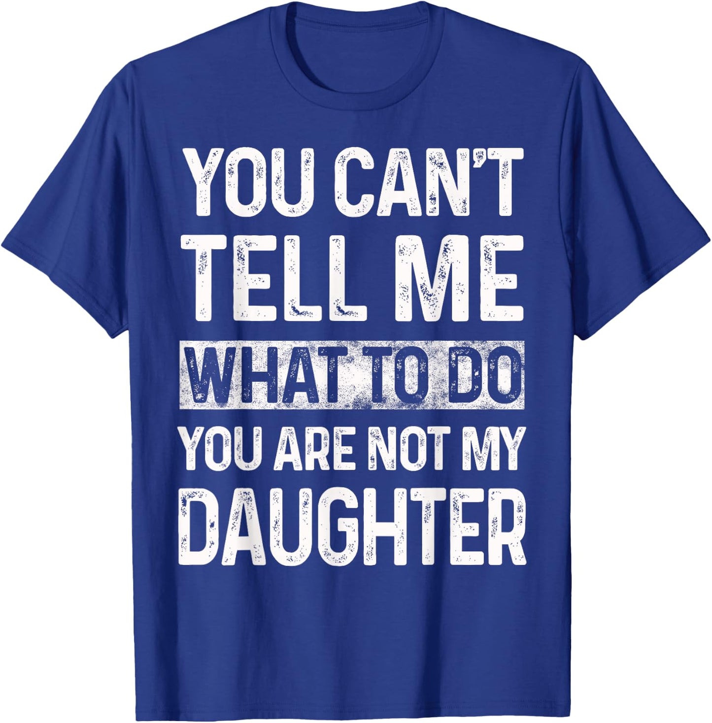 You can't tell me what to do You are not my daughter Vintage T-Shirt - T-Shirt | Royal