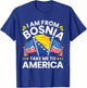 Proud Bosnian - I am from Bosnia take me to America T-Shirt - T-Shirt | Royal