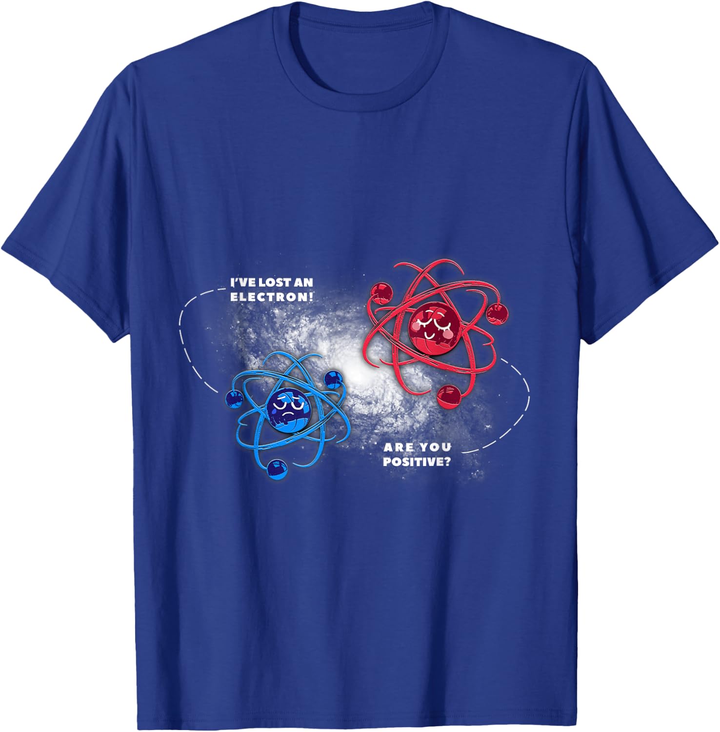 Physics Chemistry Lost Electron are You Positive T-Shirt - T-Shirt | Royal