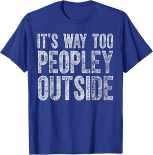 Cute Introvert Gift It's Way Too Peopley Outside T-Shirt - T-Shirt | Royal