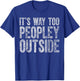 Cute Introvert Gift It's Way Too Peopley Outside T-Shirt - T-Shirt | Royal