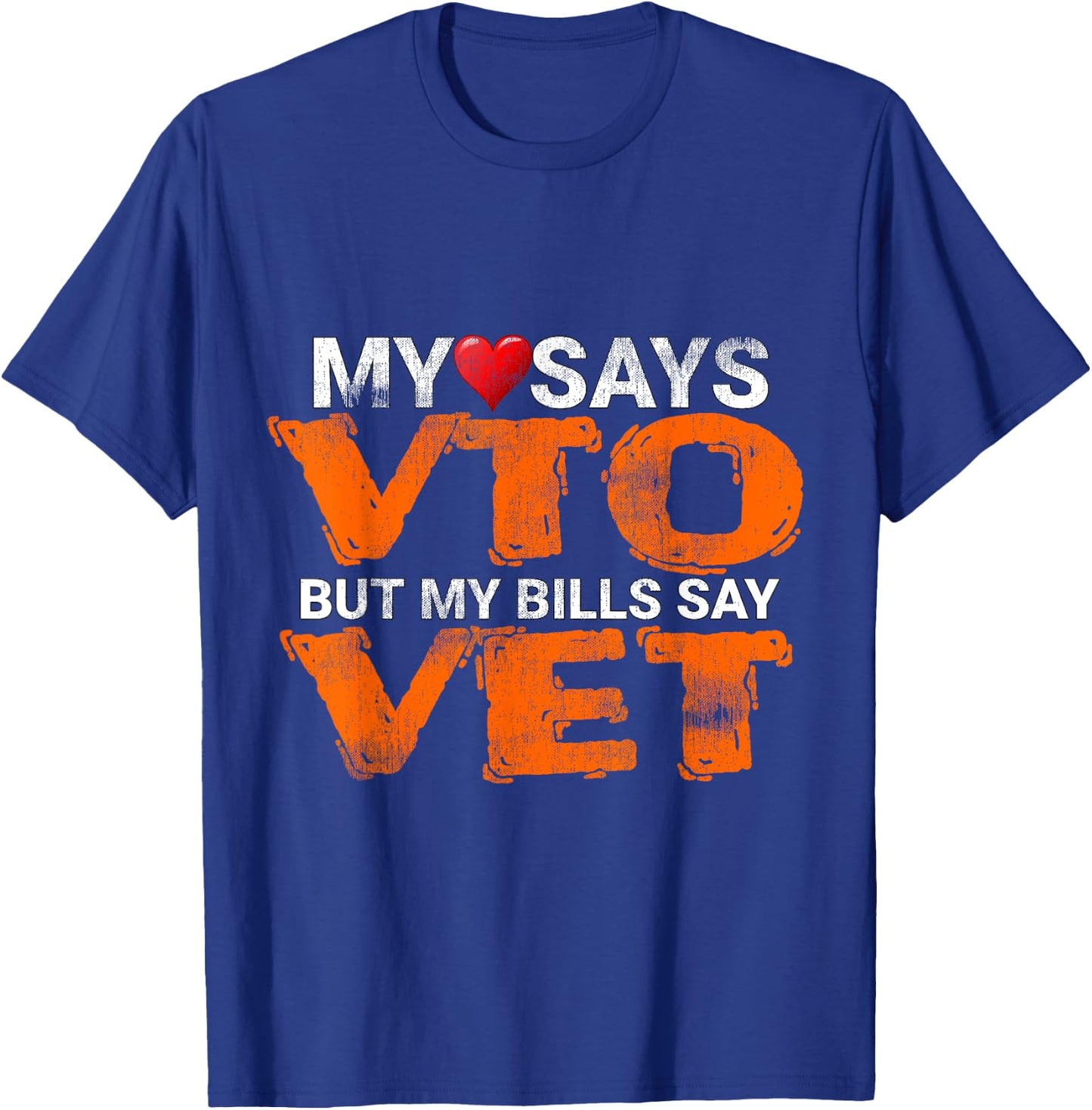 Heart Says VTO But My Bills Say VET Coworker Employee T-Shirt - T-Shirt | Royal