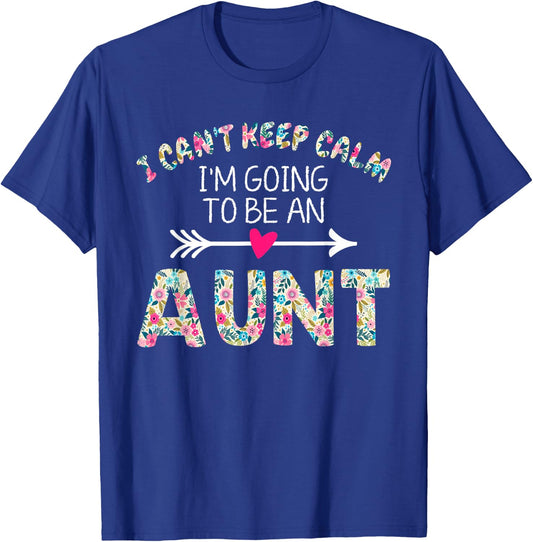 I Can't Keep Calm I'm Going To Be an Aunt T-Shirt - T-Shirt | Royal