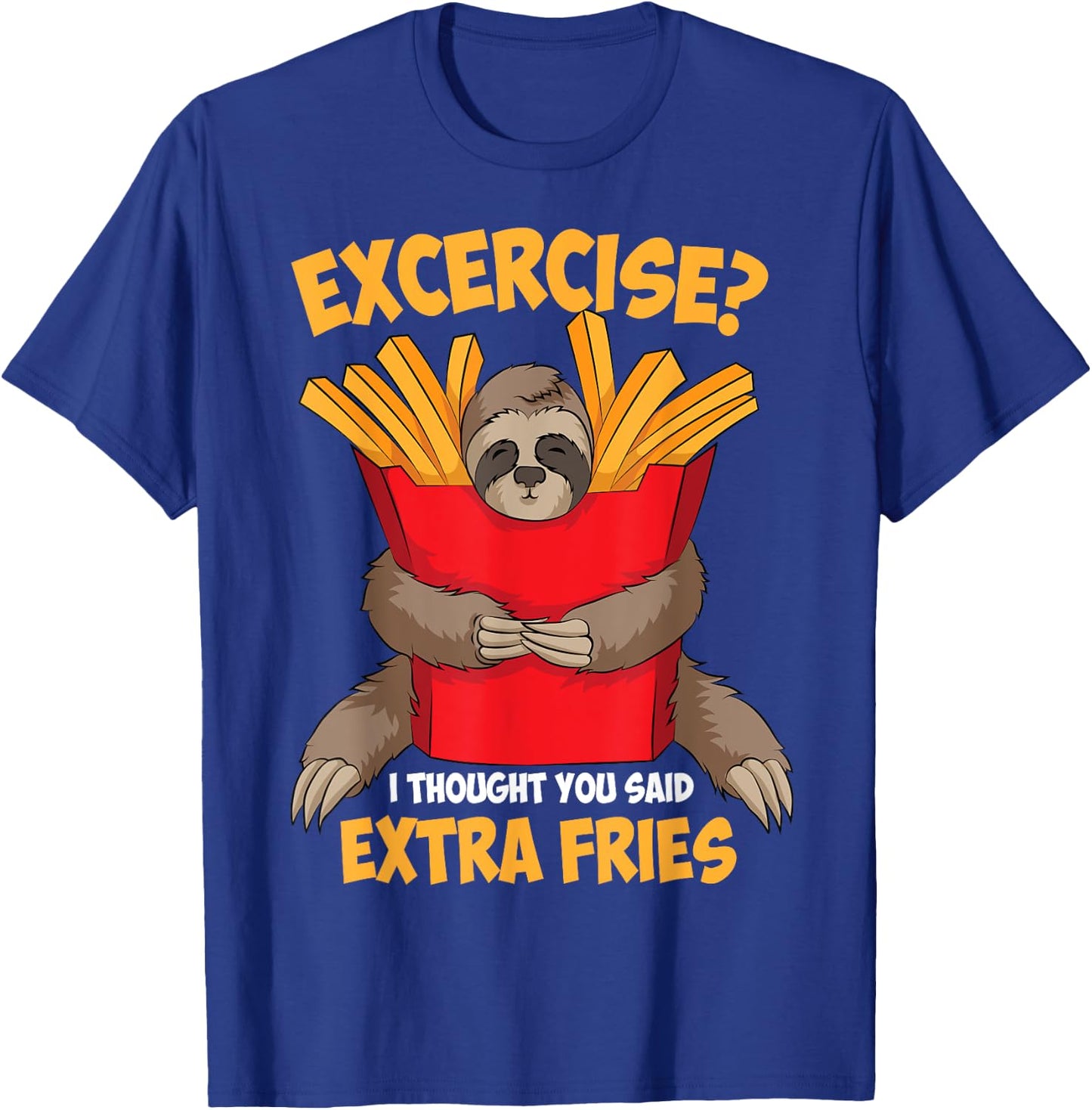 Excercise? I Thought You Said Extra Fries Shirt Funny Gift T-Shirt - T-Shirt | Royal