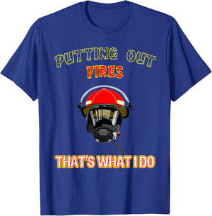 Putting Out Fires That's What I Do Firefighter Fireman Shirt T-Shirt - T-Shirt | Royal