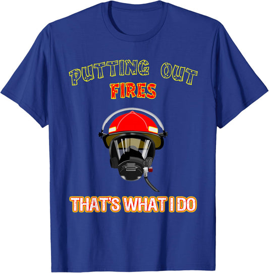 Putting Out Fires That's What I Do Firefighter Fireman Shirt T-Shirt - T-Shirt | Royal