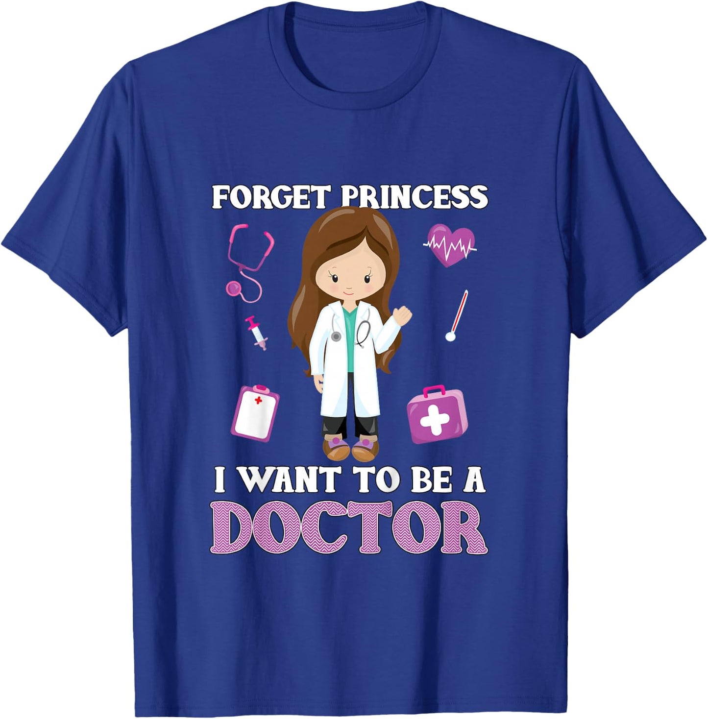Forget Princess I Want to Be a Doctor - Aspirational T-Shirt - T-Shirt | Royal