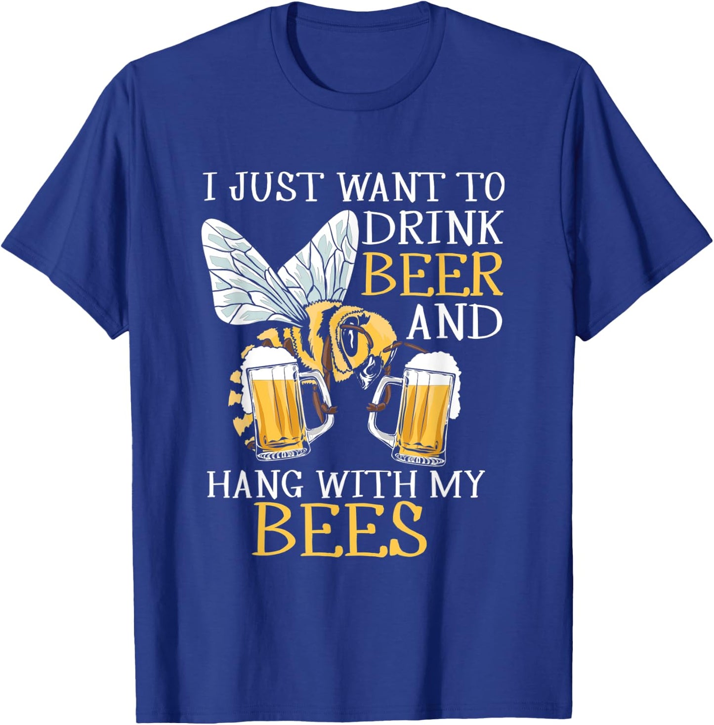 I Just Want To Drink Beer Hang With My Bees Beekeeper Gift T-Shirt - T-Shirt | Royal